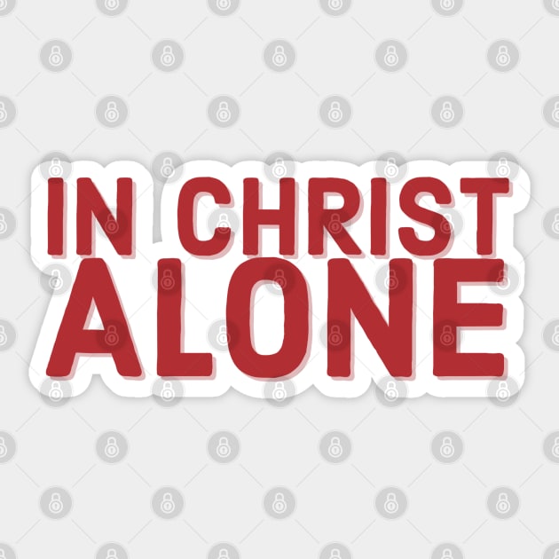 In Christ Alone Faith and Jesus Sticker by Designedby-E